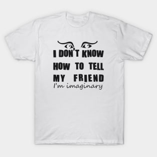 Imaginary friend - black text T-Shirt